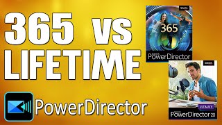 PowerDirector 365 Subscription vs Lifetime License...Which Ones Right For You?