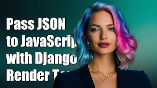 How to Pass JSON Data to JavaScript Using Django Render Template