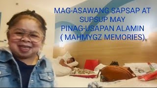 MAG-ASAWANG SAPSAP AT SUPSUP MAY PINAG-USAPAN ALAMIN ( MAHMYGZ MEMORIES)MAHAL /MYGZ/LALEI'S CHANNEL