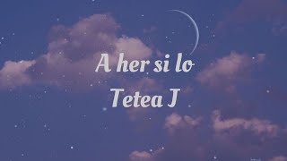 Tetea J - A her si lo (lyrics)