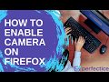 How to Enable Camera on Firefox Browser