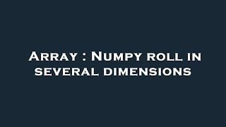 Array : Numpy roll in several dimensions