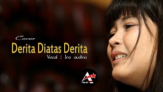 DERITA DI ATAS DERITA -  IRA AUDINA ( Cover ).