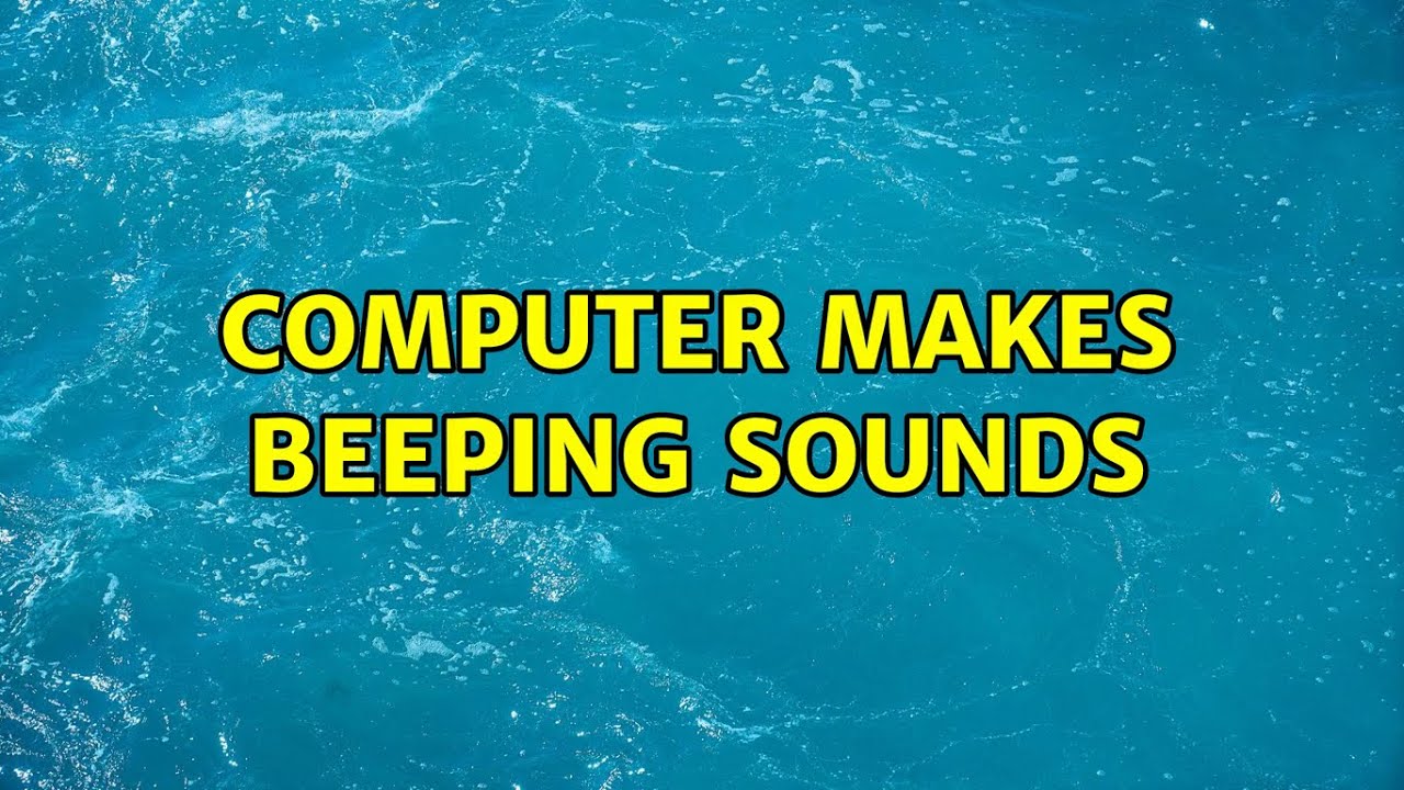 Computer Makes Beeping Sounds (6 Solutions!!) - YouTube