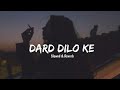 Dard Dilo Ke - Slowed & Reverb | Mohammad Irfan| Broken 🥀