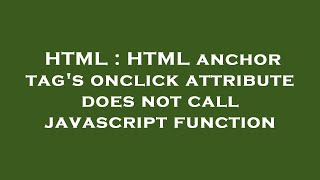 HTML : HTML anchor tag's onclick attribute does not call javascript function