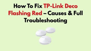 How To Fix TP-Link Deco Flashing Red – Causes & Full Troubleshooting
