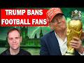 Couldn't Make It Up as Trump Bans Football Fans from World Cup