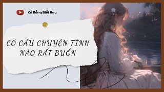 [Audio Truyện] [FULL] Có Câu Chuyện Tình Nào Rất Buồn || Cá Bống Biết Bay || Ngôn Tình Ngược