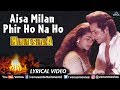 Aisa Milan Kal Ho Na Ho - Lyrical Video| Hamesha| Kajol & Saif Ali Khan