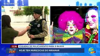 Cidade em Ação - Esquema de policiamento para o bloco das Muriçocas do Miramar