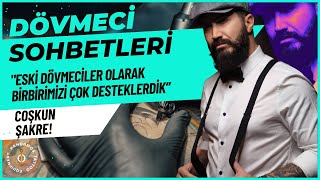 Dövmeci Sohbetleri: Coşkun Şakre: \