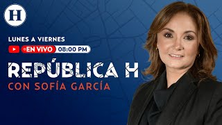 República H con Sofia García | 18 migrantes murieron en Oaxaca |  Sequía golpea a la agricultura