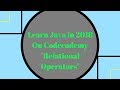 Learn Java in 2018, Relational Operators, Learn Java on Codecademy