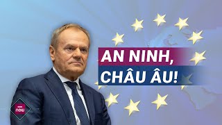 Hé lộ kế hoạch của tân chủ tịch EU: Tăng cường an ninh là trọng tâm | VTC Now