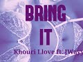 Khouri Llove ft. JWayy - Bring It