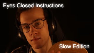 ASMR | Slower Eyes Closed Instructions For Sleep and Relaxation 😴