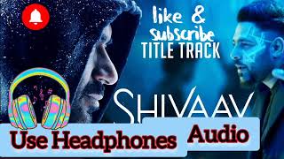 Bolo Har Har - Shivaay Title Song, 8D Audio, Use Headphones.