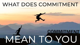 Commitment - What Does It Mean To People?