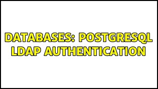Databases: PostgreSQL LDAP authentication (2 Solutions!!)