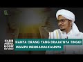 Hanya Orang Yang Imannya Tinggi Bisa Mengamalkan 3 Hal Ini | Habib Abdul Qodir Ba'abud