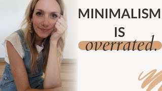 Minimalism is overrated. Here’s why.