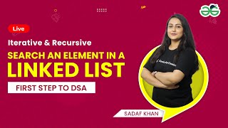 Search an element in a linked list| Iterative & Recursive| First step to DSA| Sadaf Khan