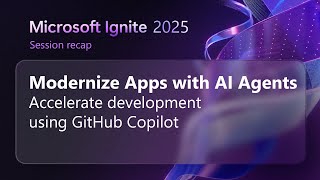 Modernize your apps with AI agents in GitHub Copilot | Microsoft Ignite 2025