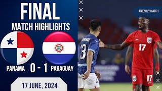 PANAMA 0 1 PARAGUAY INTERNATIONAL FRIENDLY MATCH | EXTENDED HIGHLIGHTS | 17-06-2024