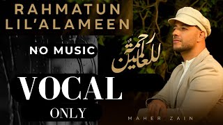 Rahmatun Lil’Alameen - Maher Zain | VOCAL ONLY - NO MUSIC ~ Habibi ya Muhammad