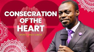 Consecration of the Heart | Apostle Grace Lubega