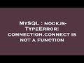 MySQL : nodejs- TypeError: connection.connect is not a function