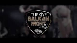 Balkan Night Türkiye 2019 - Chalga Balkan Party Konsepti İle Sizlere