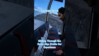 Gliding Through the Swiss Alps | Cable Car Experience #swiss #trump #viralshorts #switzwrland #car