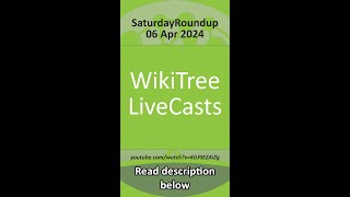 WikiTree #SaturdayRoundup Summary (6 Apr 2024)