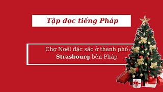 Tập nghe tiếng Pháp - Chợ Noël đặc sắc ở thành phố Strasbourg bên Pháp