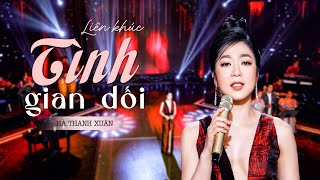 Liên khúc TÌNH GIAN DỐI của Hà Thanh Xuân | LK Trữ Tình Hà Thanh Xuân Mới Nhất | Hà Thanh Xuân 2024