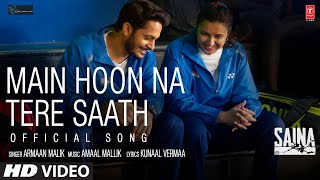 Saina: Main Hoon Na Tere Saath (Official Song) Parineeti Chopra | Amaal Mallik Armaan Malik Kunaal V