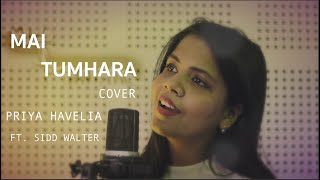 MAI TUMHARA | COVER SONG | DIL BECHARA | PRIYA HAVELIA (FT. SIDD WALTER)