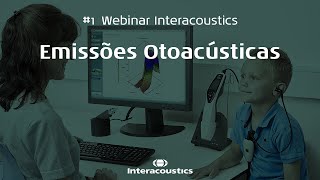 #1 Webinar Interacoustics – Emissões Otoacústicas