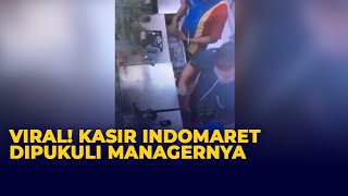 Viral! Seorang Kasir di Indomaret Dipukul Oleh Managernya Sendiri