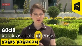 Güclü külək əsəcək, intensiv yağış yağacaq - CANLI