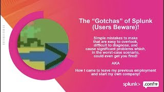 The “Gotchas” of Splunk: Users Beware!