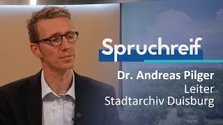 SPRUCHREIF | DR. ANDREAS PILGER | LEITER STADTARCHIV DUISBURG