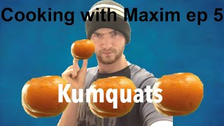 Kumquat candy- Cooking with Maxim episode 5