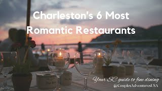 CHARLESTON'S 6 MOST ROMANTIC RESTAURANTS