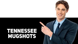 Where To Find Tennessee Mugshots 2025