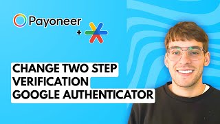 How to Change Payoneer Two Step Verification to Google Authenticator [2026 Full Guide]