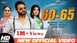 60-65 (Official Video) | Harpreet Dhillon & Gurlej Akhtar Ft. Jassi Kaur | Latest Punjabi Song 2020