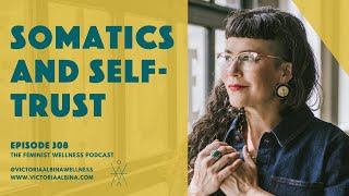 Somatics and Self-Trust | Episode 308